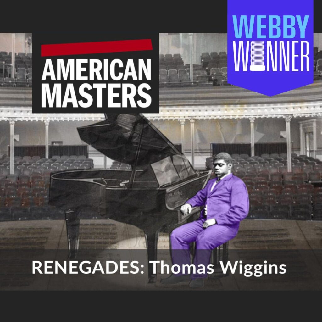 Text: American Masters. Renegades: Thomas Wiggins. Webby Winner