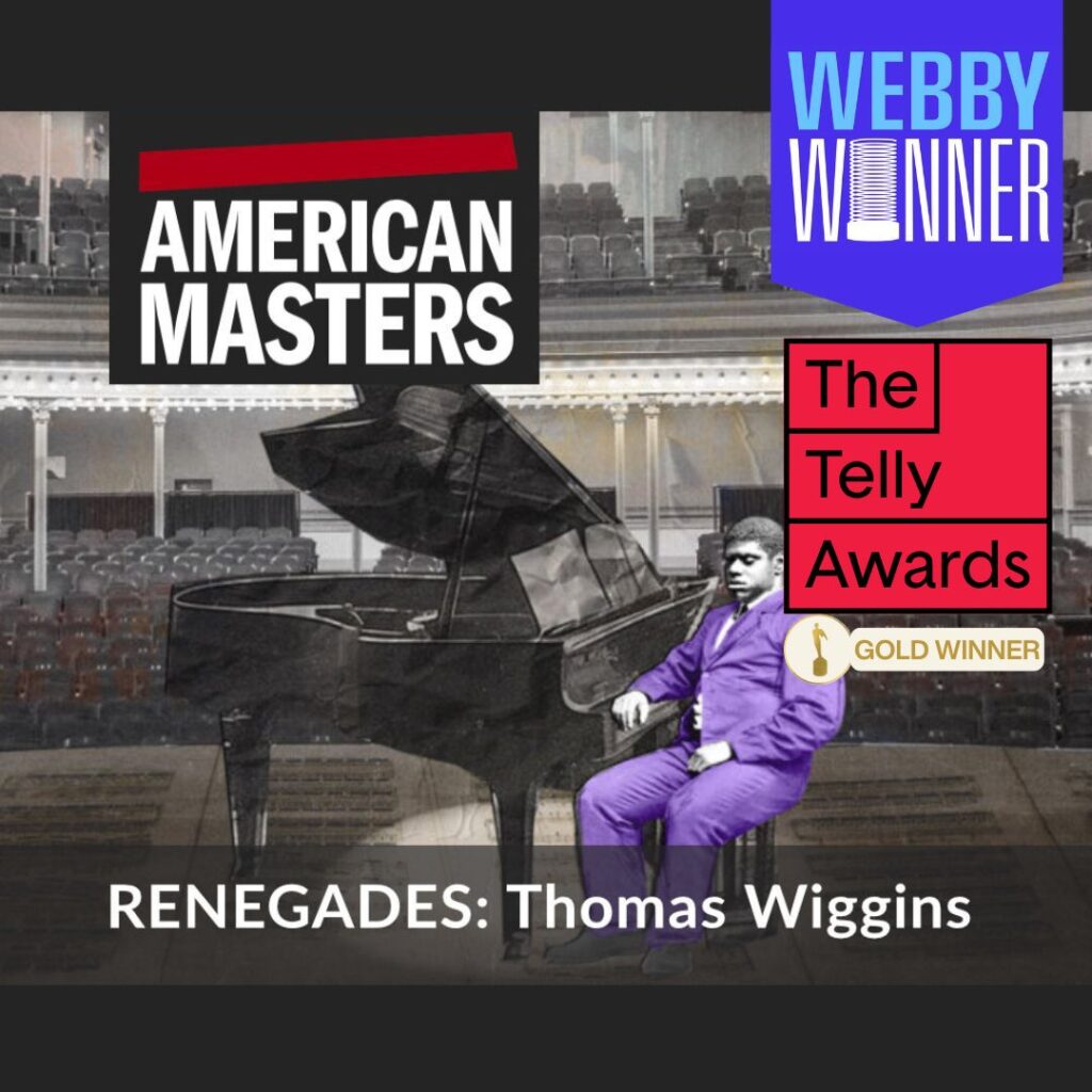 Text: American Masters. Renegades: Thomas Wiggins. Webby Winner. Telly Awards Gold Winner