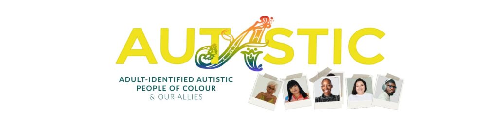 Autastic logo. Text: ADULT-IDENTIFIED AUTISTIC PEOPLE OF COLOUR & OUR ALLIES. 5 Polaroid-style images of people of a variety of ethnicities.